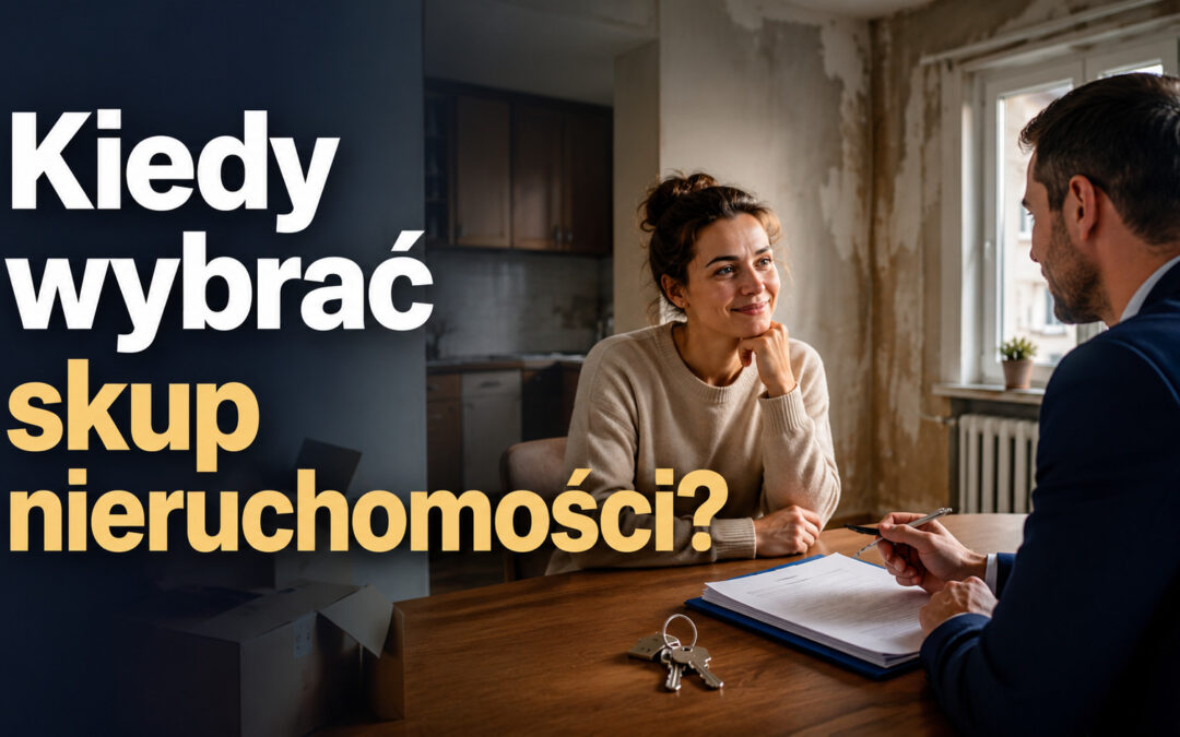 Kiedy wybrać skup nieruchomości?